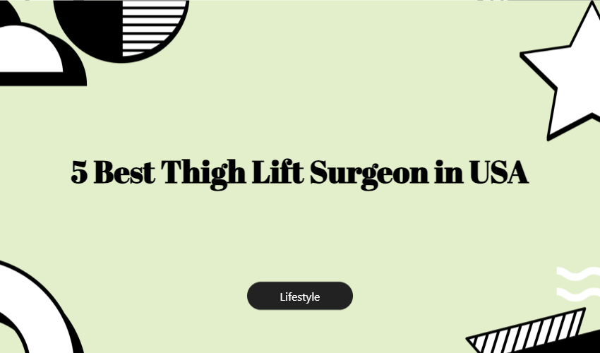 5 Best Thigh Lift Surgeon In Usa