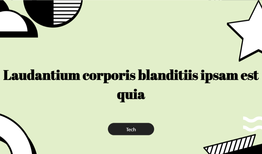 Laudantium Corporis Blanditiis Ipsam Est Quia